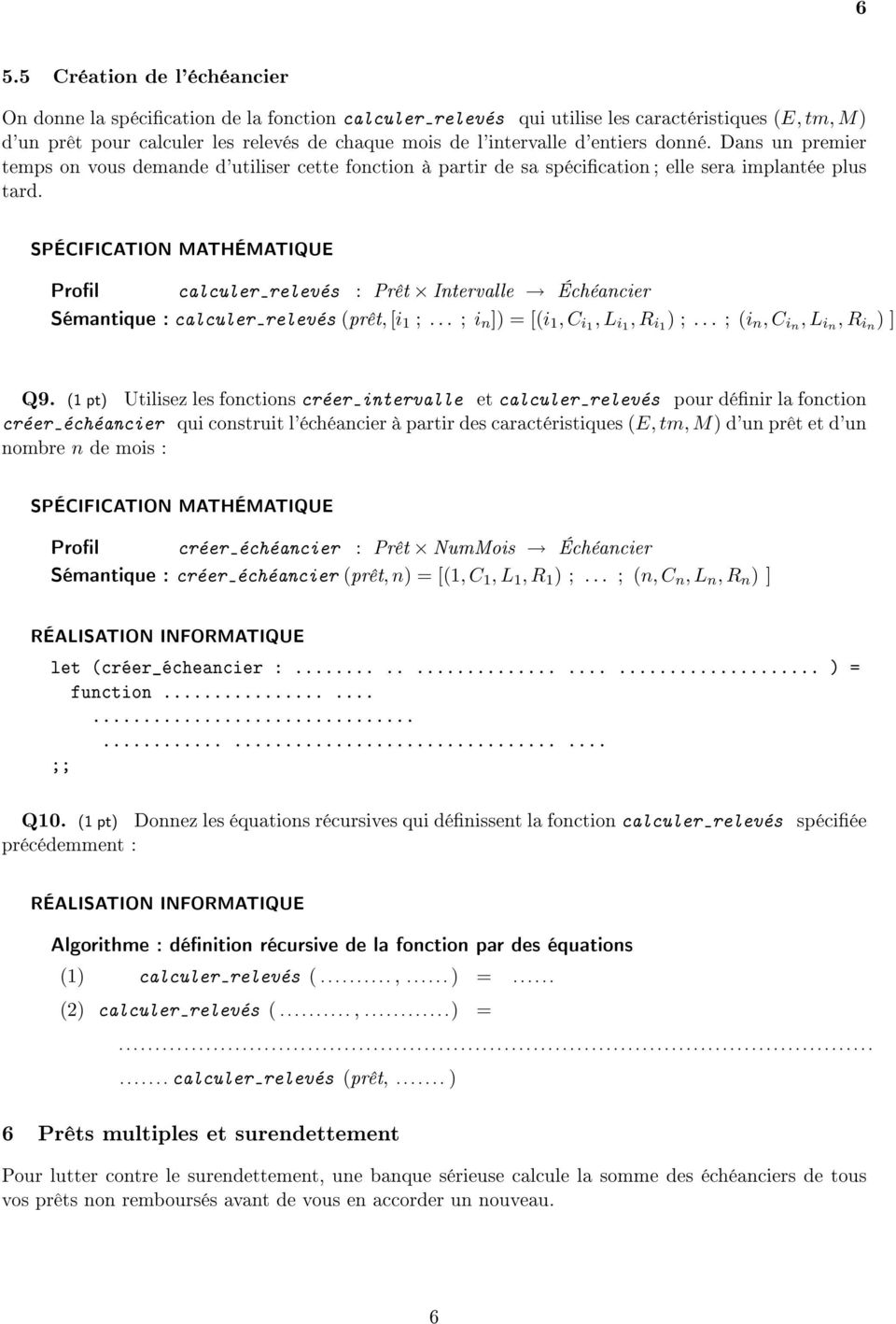 Prol calculer-relevés : Prêt Intervalle Échéancier Sémantique : calculer-relevés (prêt, [i 1 ;... ; i n ]) = [(i 1, C i1, L i1, R i1 ) ;... ; (i n, C in, L in, R in ) ] Q9.