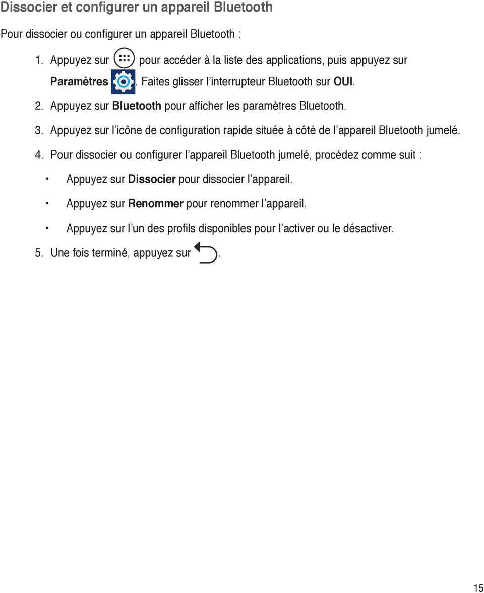 Appuyez sur Bluetooth pour afficher les paramètres Bluetooth. 3. Appuyez sur l icône de configuration rapide située à côté de l appareil Bluetooth jumelé. 4.
