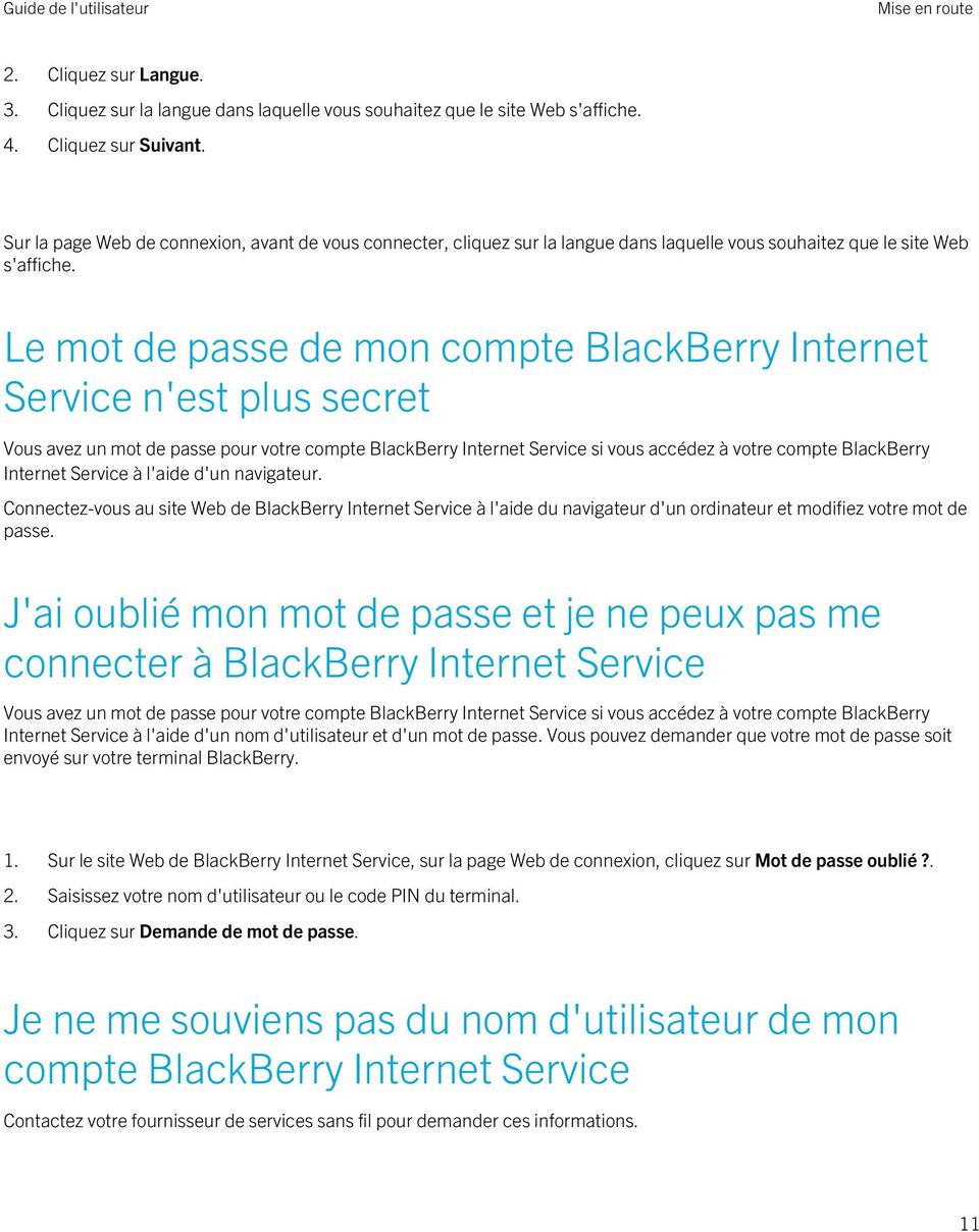 Le mot de passe de mon compte BlackBerry Internet Service n'est plus secret Vous avez un mot de passe pour votre compte BlackBerry Internet Service si vous accédez à votre compte BlackBerry Internet