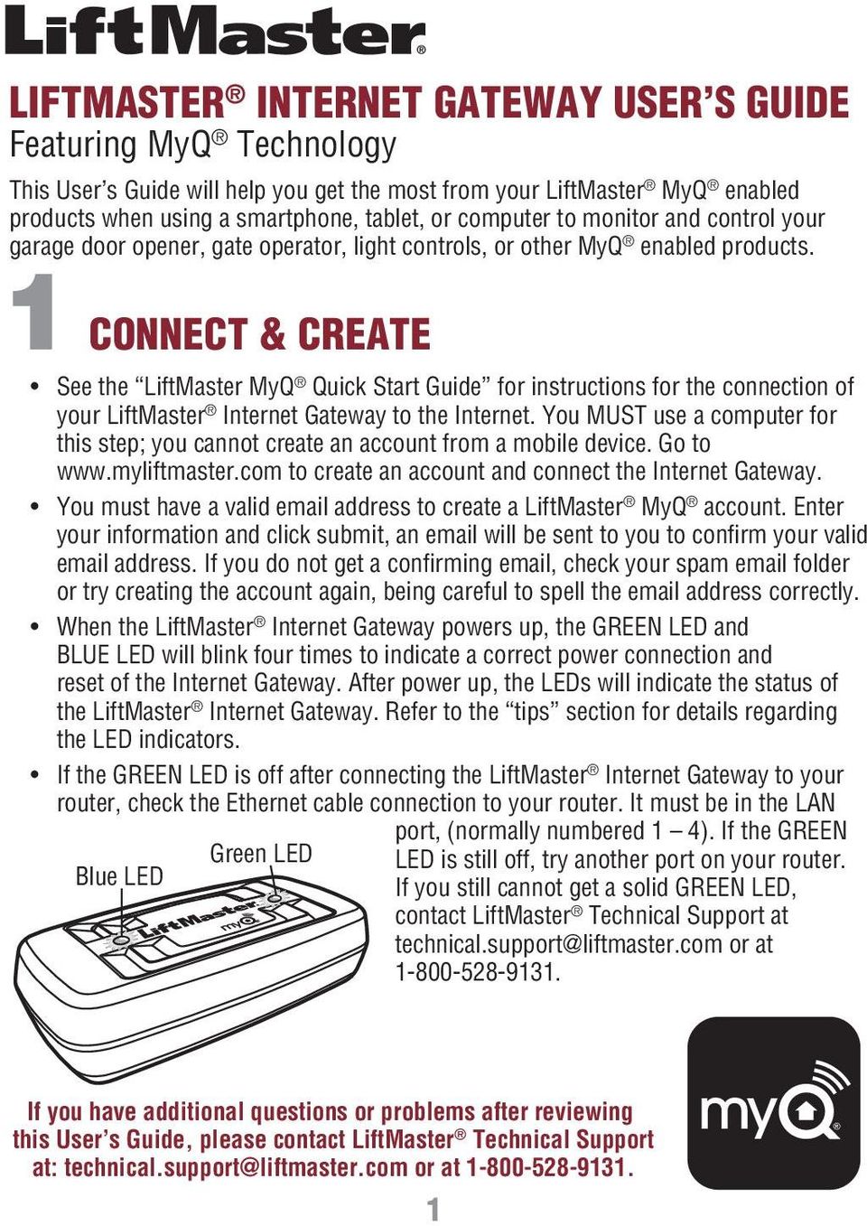 1 CONNECT & CREATE See the LiftMaster MyQ Quick Start Guide for instructions for the connection of your LiftMaster Internet Gateway to the Internet.