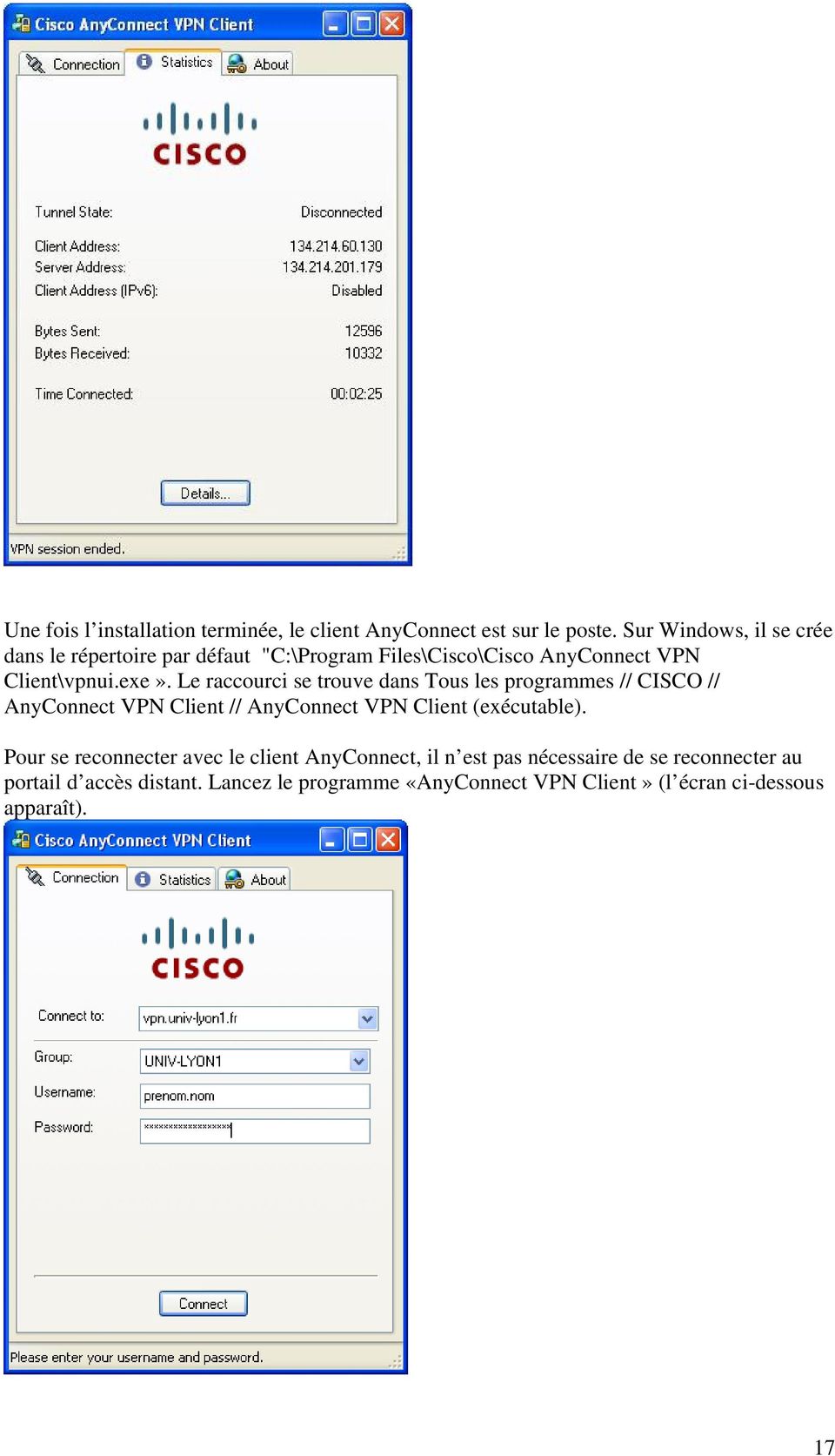Le raccourci se trouve dans Tous les programmes // CISCO // AnyConnect VPN Client // AnyConnect VPN Client (exécutable).