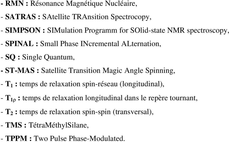 Transition Magic Angle Spinning, - T 1 : temps de relaxation spin-réseau (longitudinal), - T 1ρ : temps de relaxation
