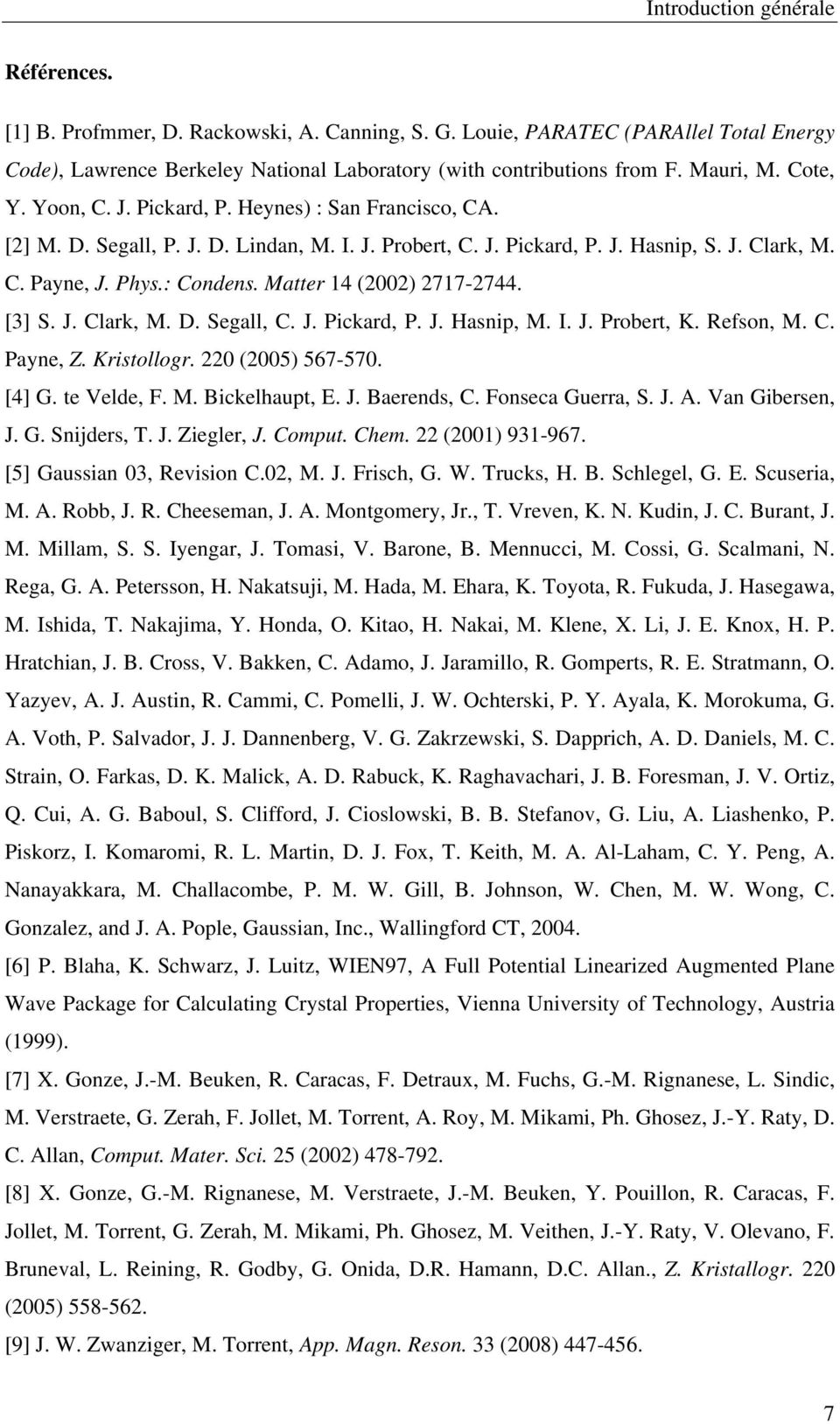 Matter 14 (00) 717-744. [3] S. J. Clark, M. D. Segall, C. J. Pickard, P. J. Hasnip, M. I. J. Probert, K. Refson, M. C. Payne, Z. Kristollogr. 0 (005) 567-570. [4] G. te Velde, F. M. Bickelhaupt, E. J. Baerends, C.