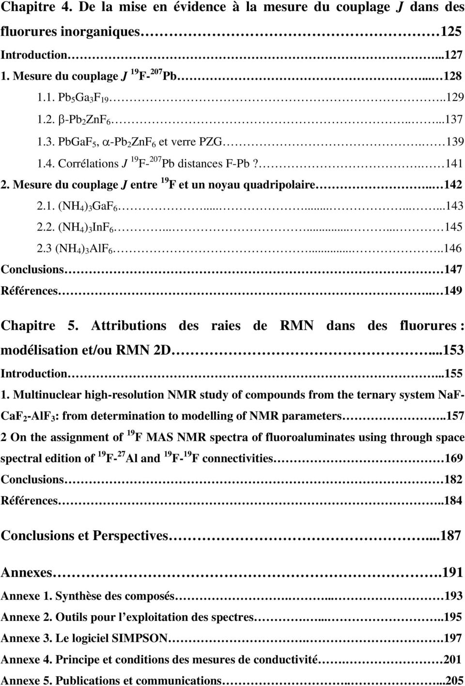 . (NH 4 ) 3 InF 6......... 145.3 (NH 4 ) 3 AlF 6.....146 Conclusions 147 Références.. 149 Chapitre 5. Attributions des raies de RMN dans des fluorures : modélisation et/ou RMN D...153 Introduction.