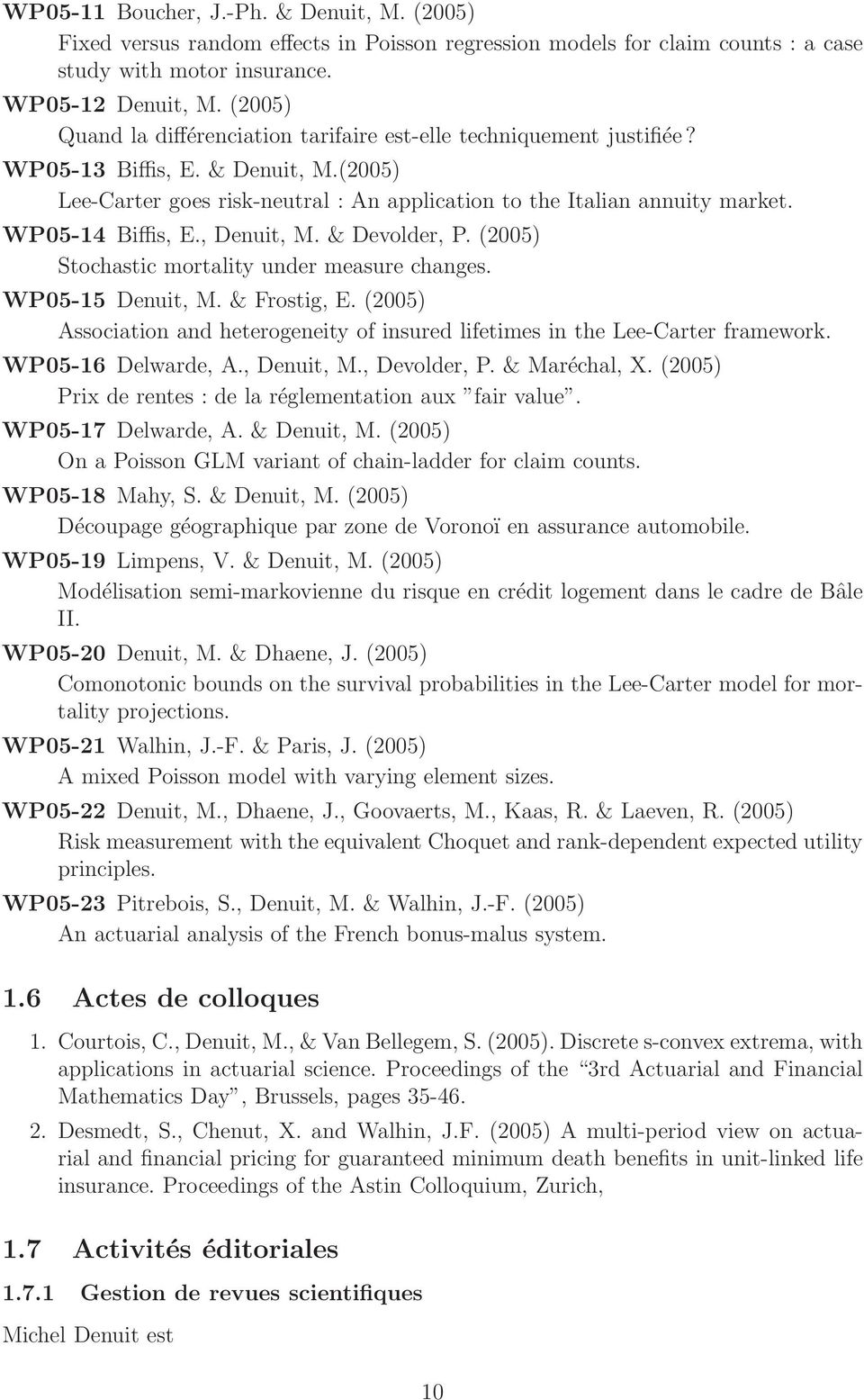 WP05-14 Biffis, E., Denuit, M. & Devolder, P. (2005) Stochastic mortality under measure changes. WP05-15 Denuit, M. & Frostig, E.