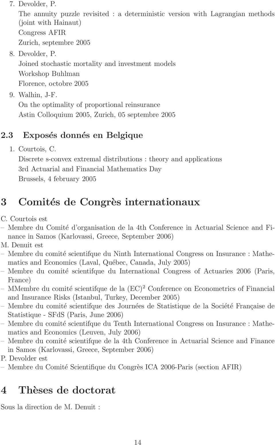 Discrete s-convex extremal distributions : theory and applications 3rd Actuarial and Financial Mathematics Day Brussels, 4 february 2005 3 Comités de Congrès internationaux C.