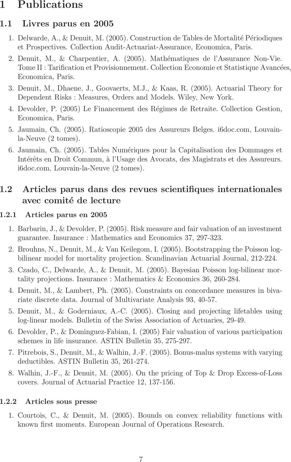 , Goovaerts, M.J., & Kaas, R. (2005). Actuarial Theory for Dependent Risks : Measures, Orders and Models. Wiley, New York. 4. Devolder, P. (2005) Le Financement des Régimes de Retraite.