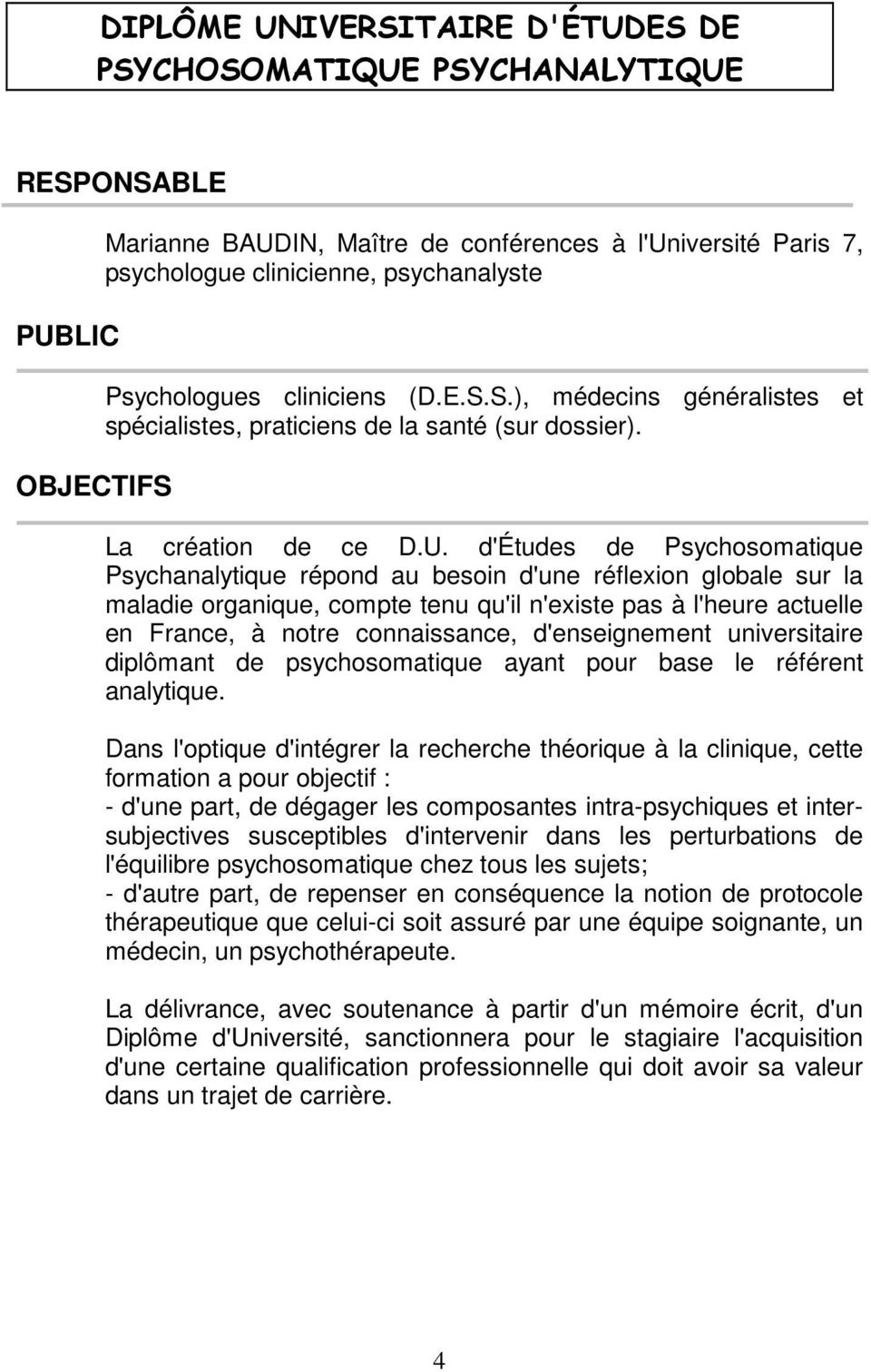 d'études de Psychosomatique Psychanalytique répond au besoin d'une réflexion globale sur la maladie organique, compte tenu qu'il n'existe pas à l'heure actuelle en France, à notre connaissance,