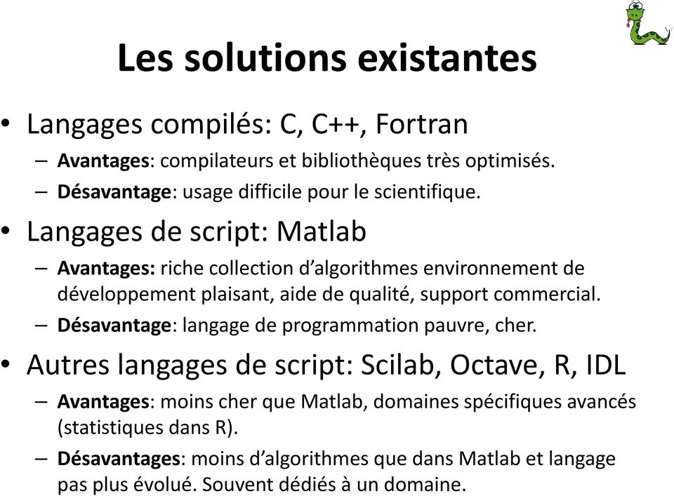 Langages de script: Matlab Avantages: riche collection d algorithmes environnement de développement plaisant, aide de qualité, support commercial.
