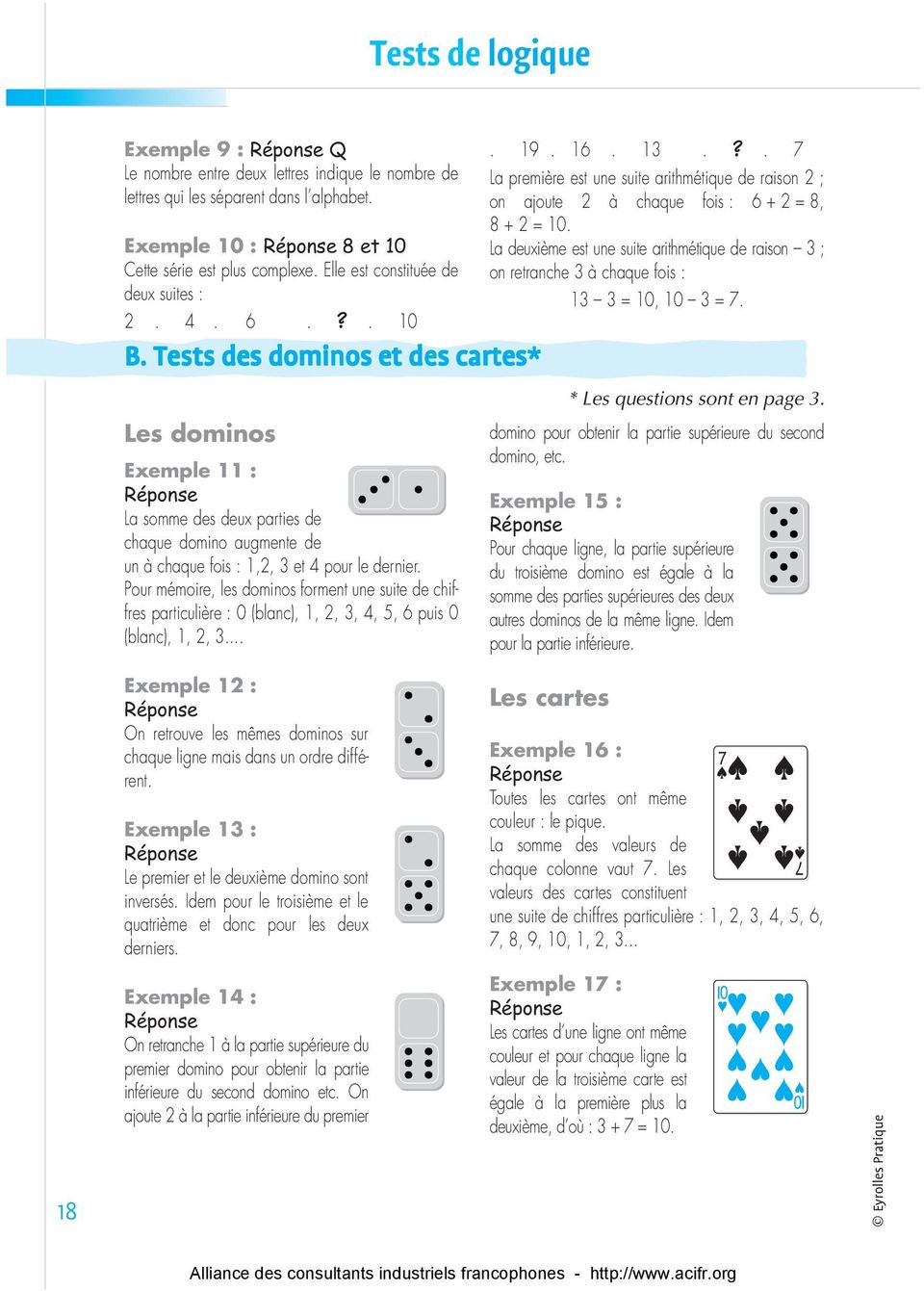 Tests des dominos et des cartes* Les dominos Exemple 11 : Réponse La somme des deux parties de chaque domino augmente de un à chaque fois : 1,2, 3 et 4 pour le dernier.