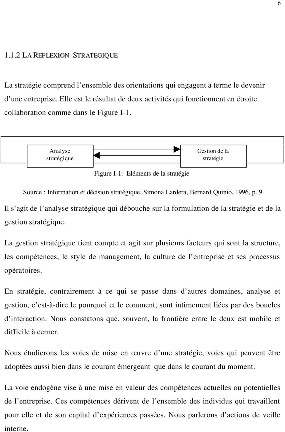 Analyse stratégique Gestion de la stratégie Figure I-1: Eléments de la stratégie Source : Information et décision stratégique, Simona Lardera, Bernard Quinio, 1996, p.