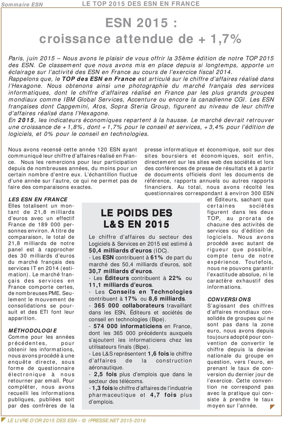 Rappelons que, le TOP des ESN en France est articulé sur le chiffre d affaires réalisé dans l Hexagone.