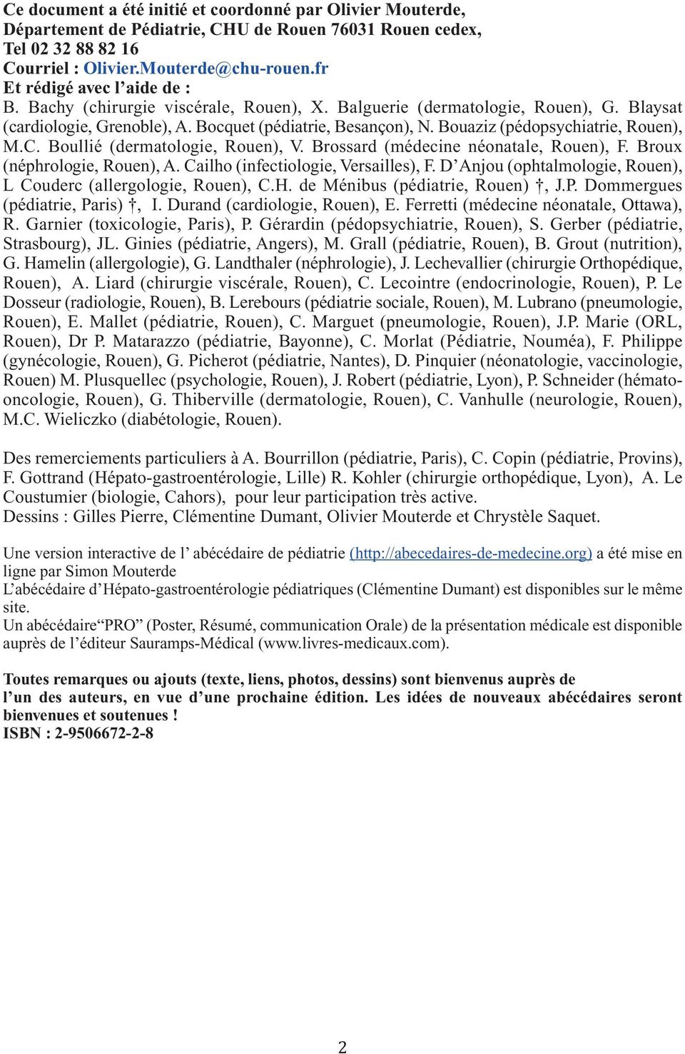 Bouaziz (pédopsychiatrie, Rouen), M.C. Boullié (dermatologie, Rouen), V. Brossard (médecine néonatale, Rouen), F. Broux (néphrologie, Rouen), A. Cailho (infectiologie, Versailles), F.
