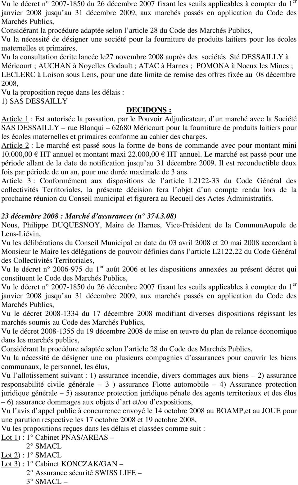 primaires, Vu la consultation écrite lancée le27 novembre 2008 auprès des sociétés Sté DESSAILLY à Méricourt ; AUCHAN à Noyelles Godault ; ATAC à Harnes ; POMONA à Noeux les Mines ; LECLERC à Loison