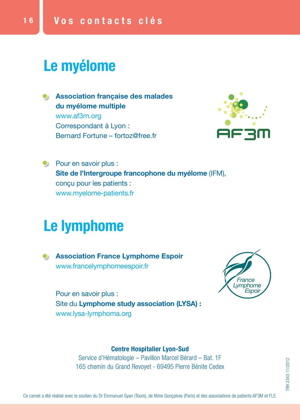 francelymphomeespoir.fr Pour en savoir plus : Site du Lymphome study association (LYSA) : www.lysa-lymphoma.