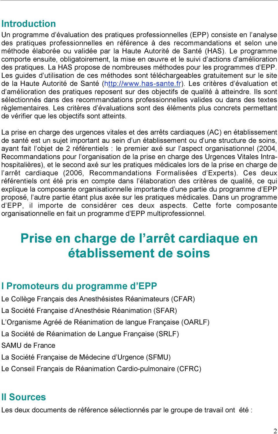 La HAS propose de nombreuses méthodes pour les programmes d EPP. Les guides d utilisation de ces méthodes sont téléchargeables gratuitement sur le site de la Haute Autorité de Santé (http://www.