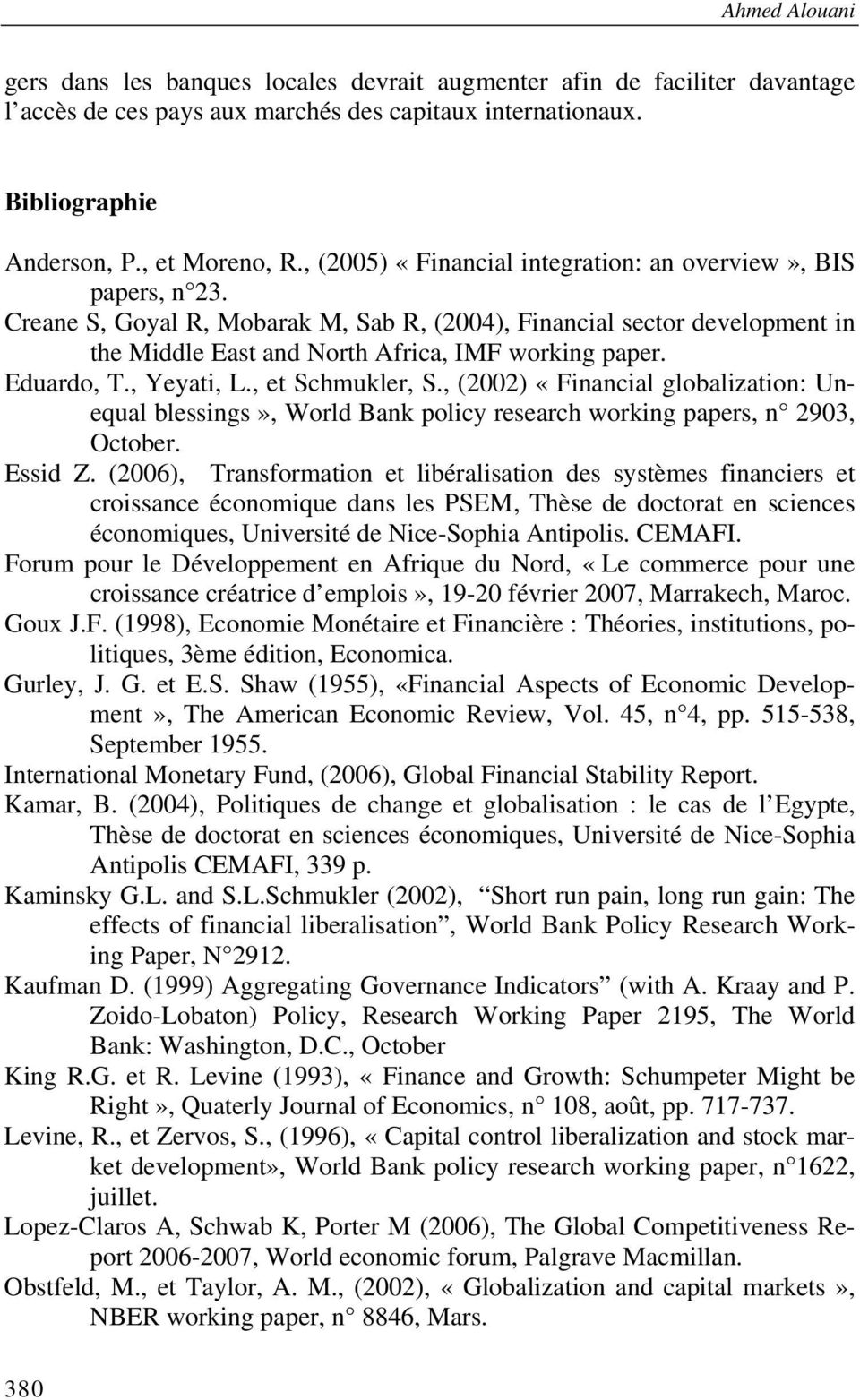 Eduardo, T., Yeyati, L., et Schmukler, S., (2002) «Financial globalization: Unequal blessings», World Bank policy research working papers, n 2903, October. Essid Z.