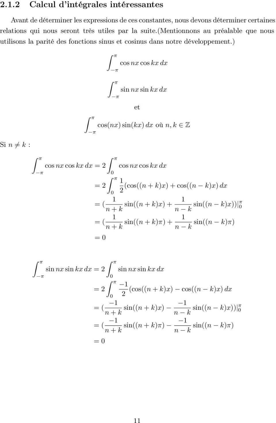 ) Si n k : cos nx cos kx dx = cos nx cos kx dx sin nx sin kx dx et cos(nx) sin(kx) dx où n, k Z = 1 = ( n + k 1 = ( n + k = cos nx cos kx dx 1 (cos((n + k)x) + cos((n k)x) dx