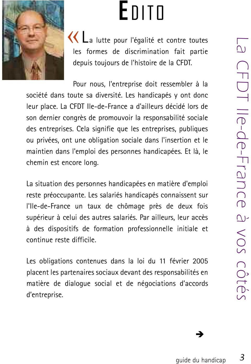 La CFDT Ile-de-France a d'ailleurs décidé lors de son dernier congrès de promouvoir la responsabilité sociale des entreprises.