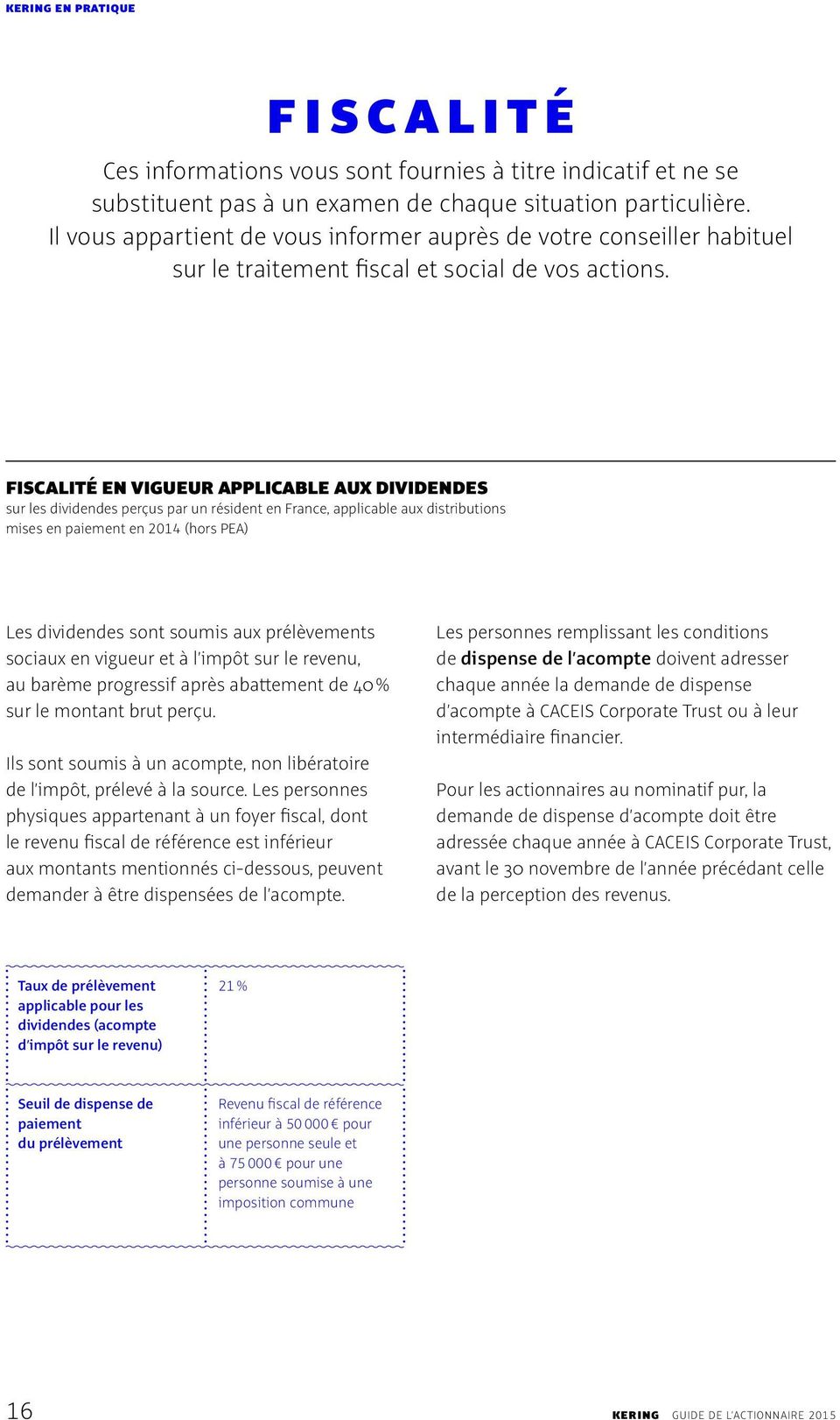 FISCALITÉ EN VIGUEUR APPLICABLE AUX DIVIDENDES sur les dividendes perçus par un résident en France, applicable aux distributions mises en paiement en 2014 (hors PEA) Les dividendes sont soumis aux
