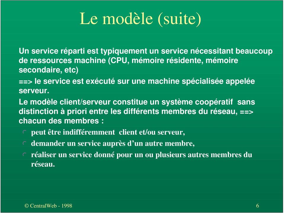 Le modèle client/serveur constitue un système coopératif sans distinction à priori entre les différents membres du réseau, ==> chacun des