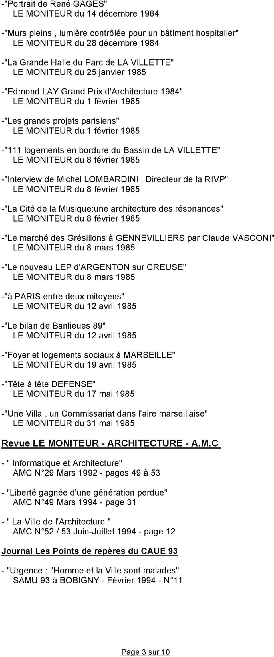 Bassin de LA VILLETTE" LE MONITEUR du 8 février 1985 -"Interview de Michel LOMBARDINI, Directeur de la RIVP" LE MONITEUR du 8 février 1985 -"La Cité de la Musique:une architecture des résonances" LE