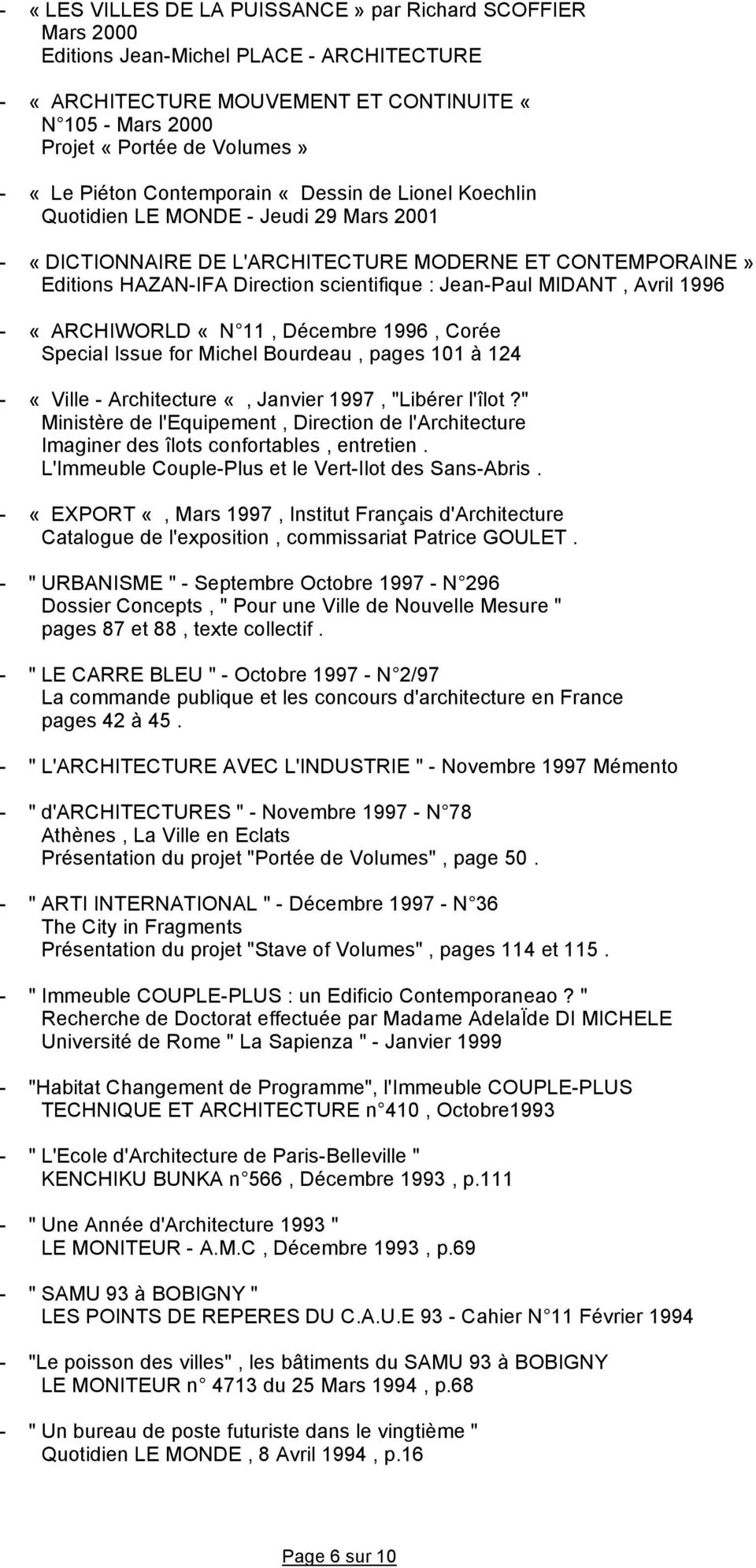 Jean-Paul MIDANT, Avril 1996 - «ARCHIWORLD «N 11, Décembre 1996, Corée Special Issue for Michel Bourdeau, pages 101 à 124 - «Ville - Architecture «, Janvier 1997, "Libérer l'îlot?