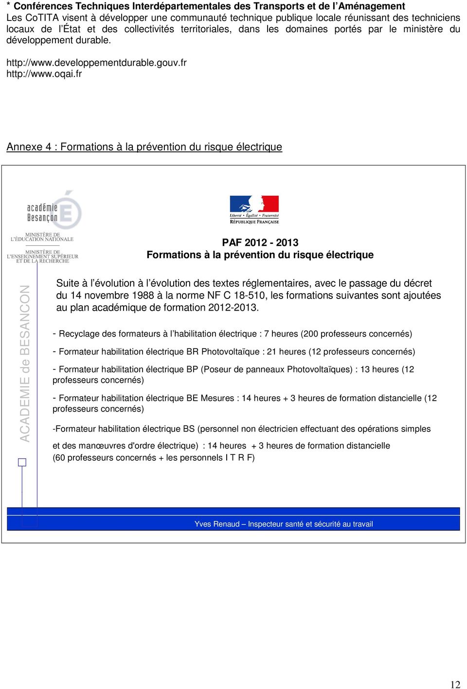 fr Annexe 4 : Formations à la prévention du risque électrique PAF 2012-2013 Formations à la prévention du risque électrique ACADEMIE de BESANCON Suite à l évolution à l évolution des textes