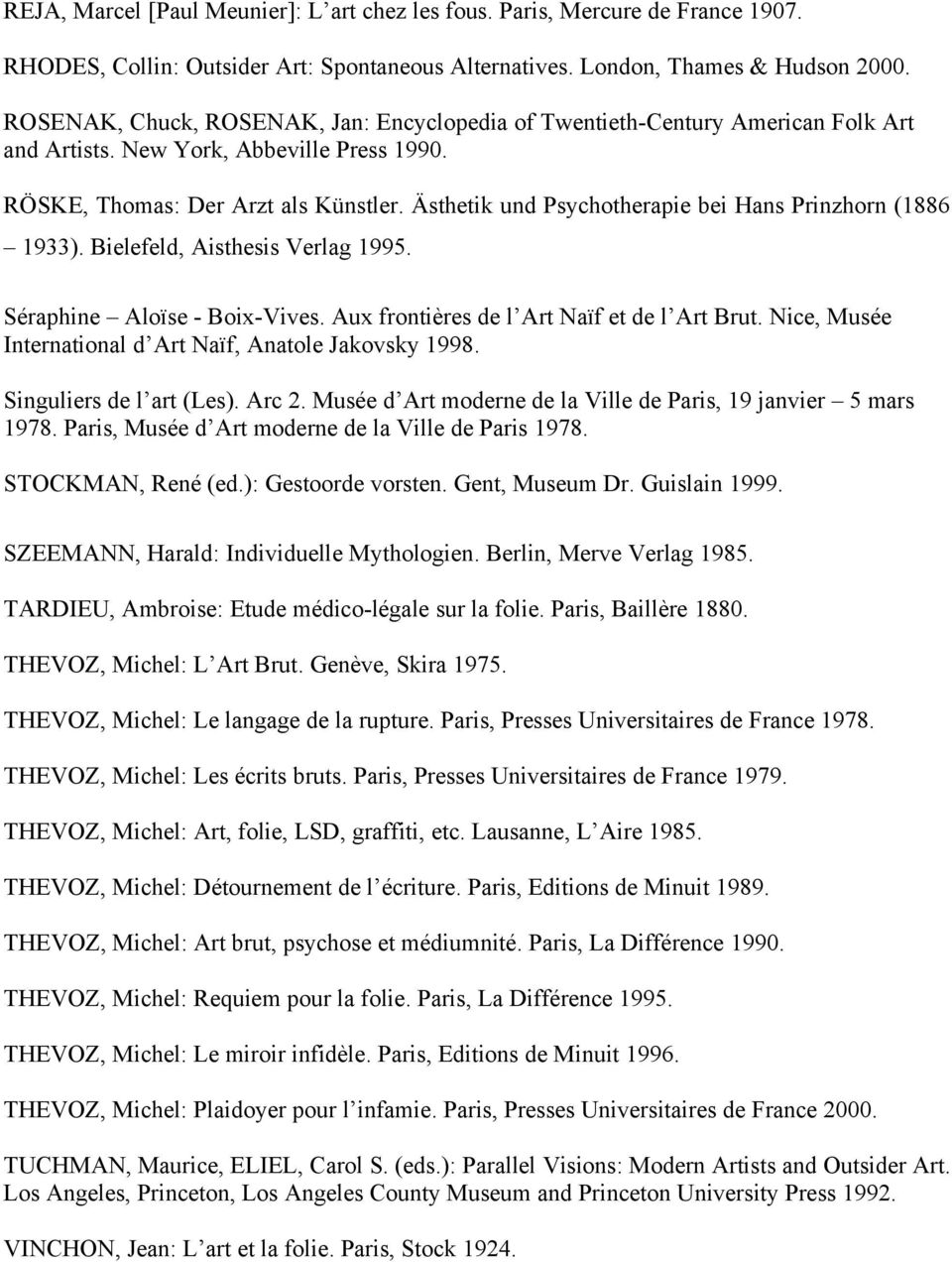 Ästhetik und Psychotherapie bei Hans Prinzhorn (1886 1933). Bielefeld, Aisthesis Verlag 1995. Séraphine Aloïse - Boix-Vives. Aux frontières de l Art Naïf et de l Art Brut.