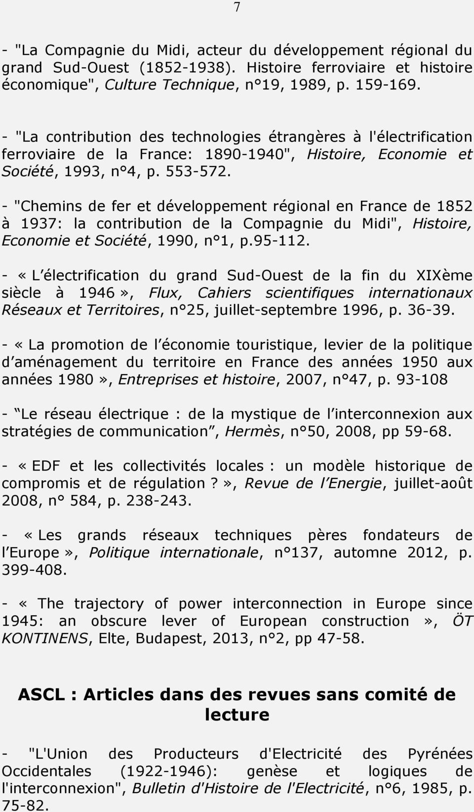 - "Chemins de fer et développement régional en France de 1852 à 1937: la contribution de la Compagnie du Midi", Histoire, Economie et Société, 1990, n 1, p.95-112.