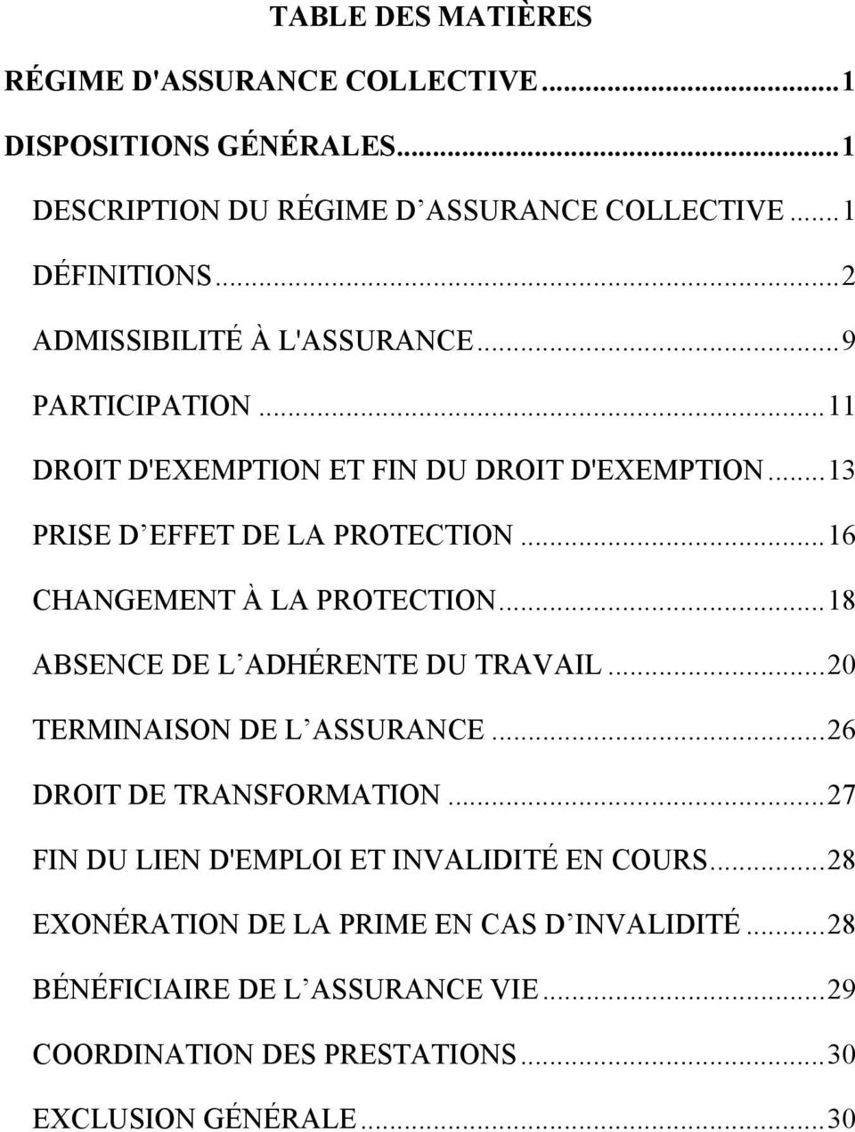 ..16 CHANGEMENT À LA PROTECTION...18 ABSENCE DE L ADHÉRENTE DU TRAVAIL...20 TERMINAISON DE L ASSURANCE...26 DROIT DE TRANSFORMATION.