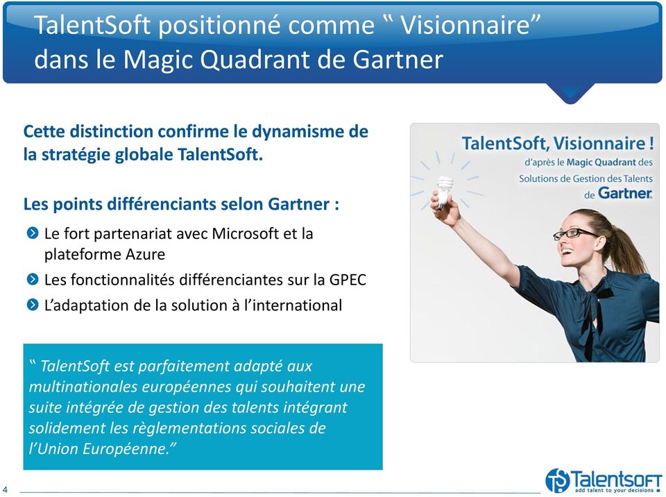 Les points différenciants selon Gartner : Le fort partenariat avec Microsoft et la plateforme Azure Les fonctionnalités