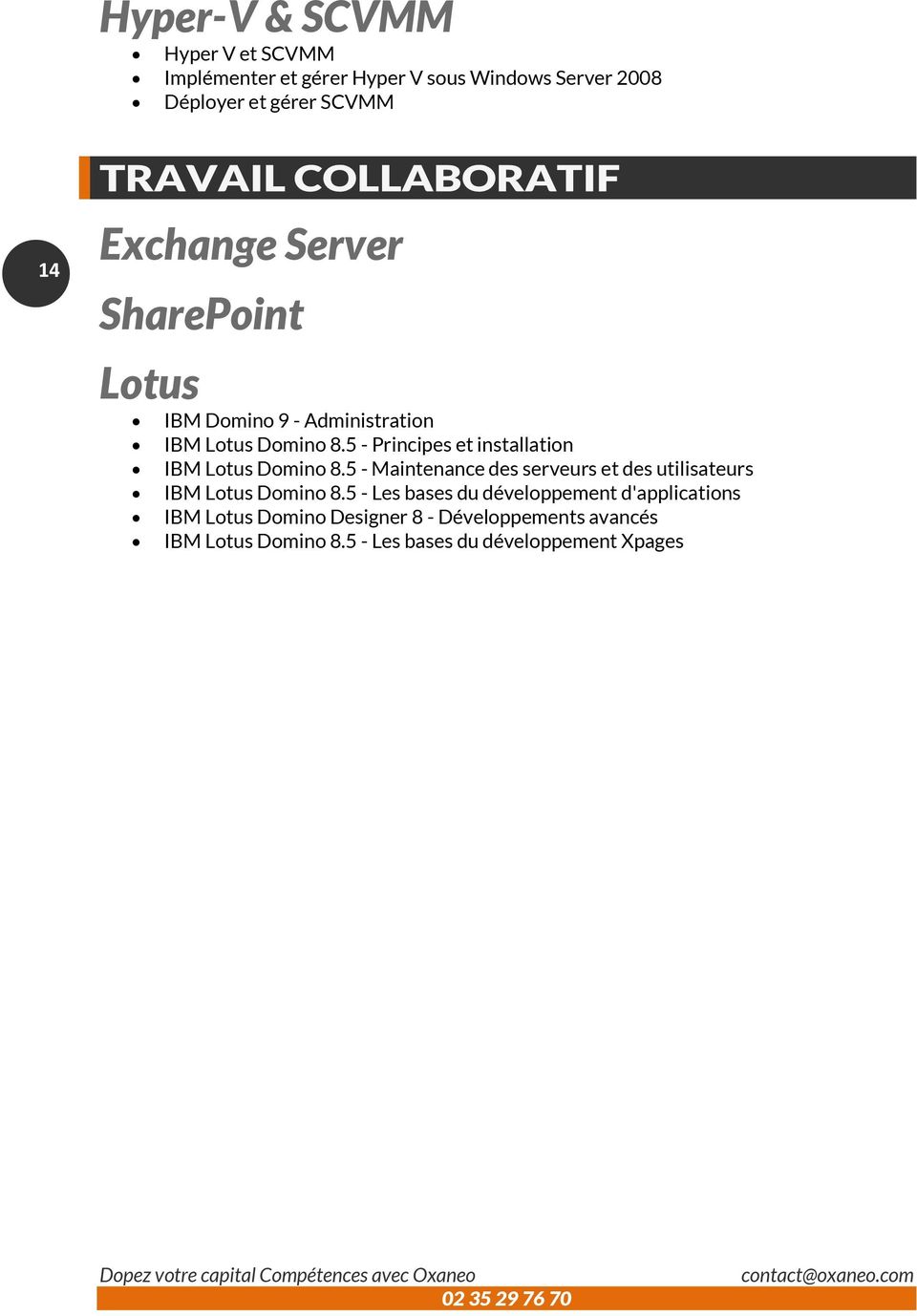 5 - Principes et installation IBM Lotus Domino 8.5 - Maintenance des serveurs et des utilisateurs IBM Lotus Domino 8.