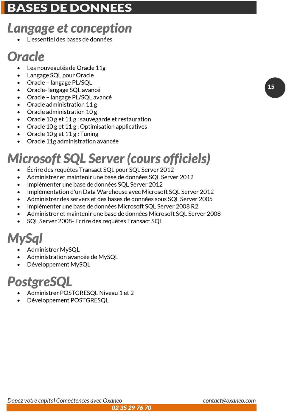 avancée Microsoft SQL Server (cours officiels) Écrire des requêtes Transact SQL pour SQL Server 2012 Administrer et maintenir une base de données SQL Server 2012 Implémenter une base de données SQL