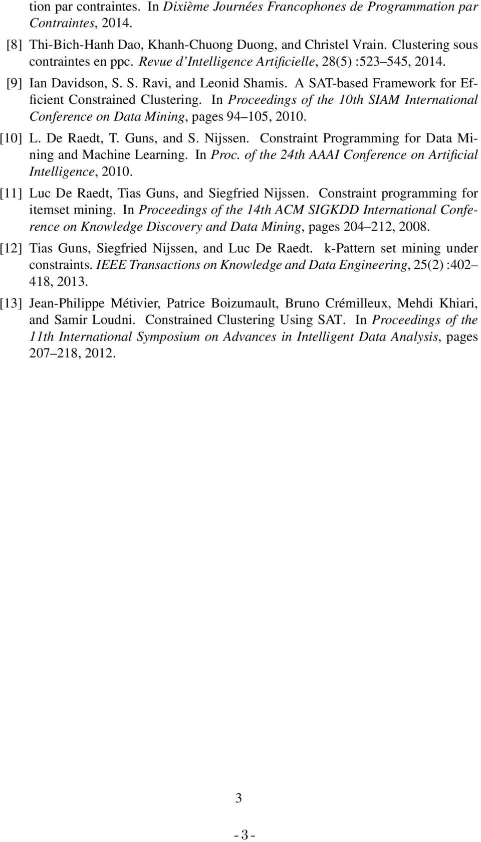 In Proceedings of the 10th SIAM International Conference on Data Mining, pages 94 105, 2010. [10] L. De Raedt, T. Guns, and S. Nijssen. Constraint Programming for Data Mining and Machine Learning.
