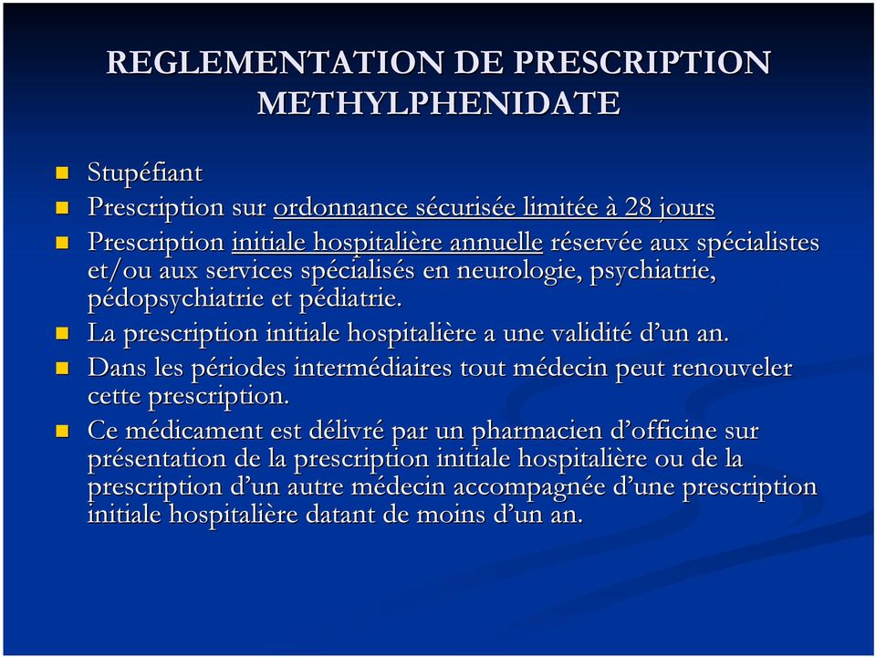 La prescription initiale hospitalière a une validité d un an. Dans les périodes intermédiaires tout médecin peut renouveler cette prescription.
