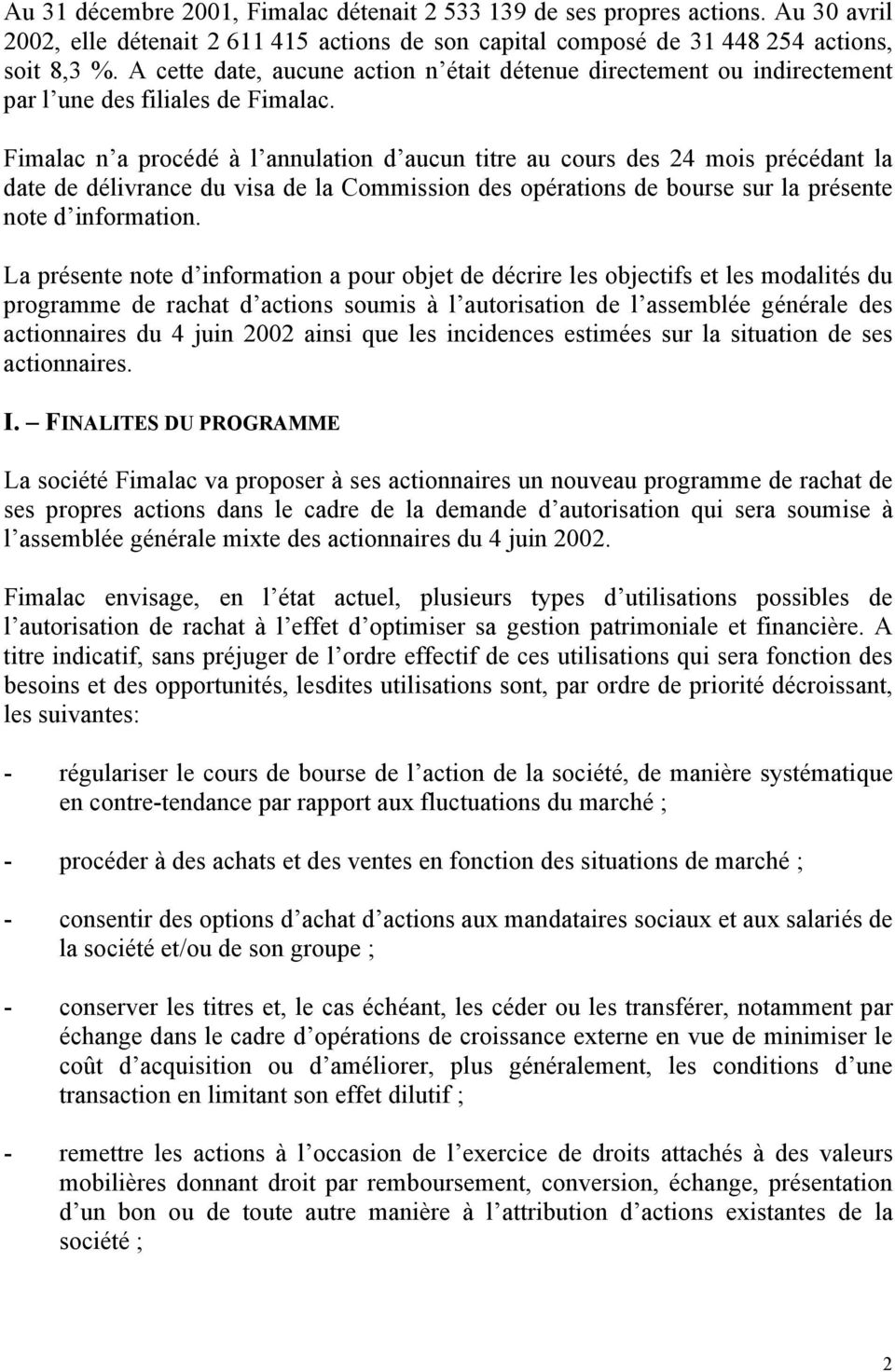 Fimalac n a procédé à l annulation d aucun titre au cours des 24 mois précédant la date de délivrance du visa de la Commission des opérations de bourse sur la présente note d information.