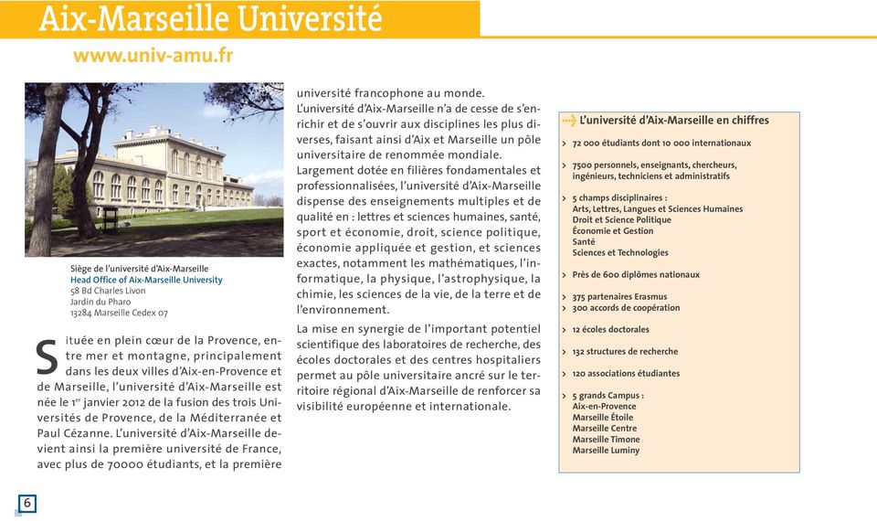 montagne, principalement dans les deux villes d Aix-en-Provence et de Marseille, l université d Aix-Marseille est née le 1 er janvier 2012 de la fusion des trois Universités de Provence, de la