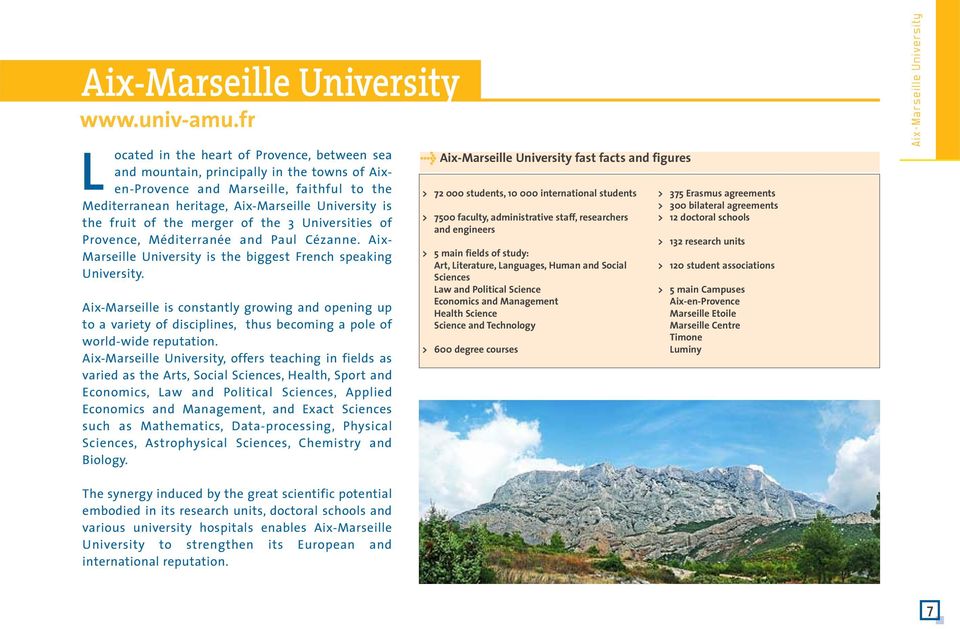 of the merger of the 3 Universities of Provence, Méditerranée and Paul Cézanne. Aix- Marseille University is the biggest French speaking University.