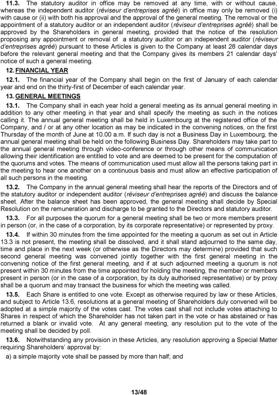 The removal or the appointment of a statutory auditor or an independent auditor (réviseur d entreprises agréé) shall be approved by the Shareholders in general meeting, provided that the notice of