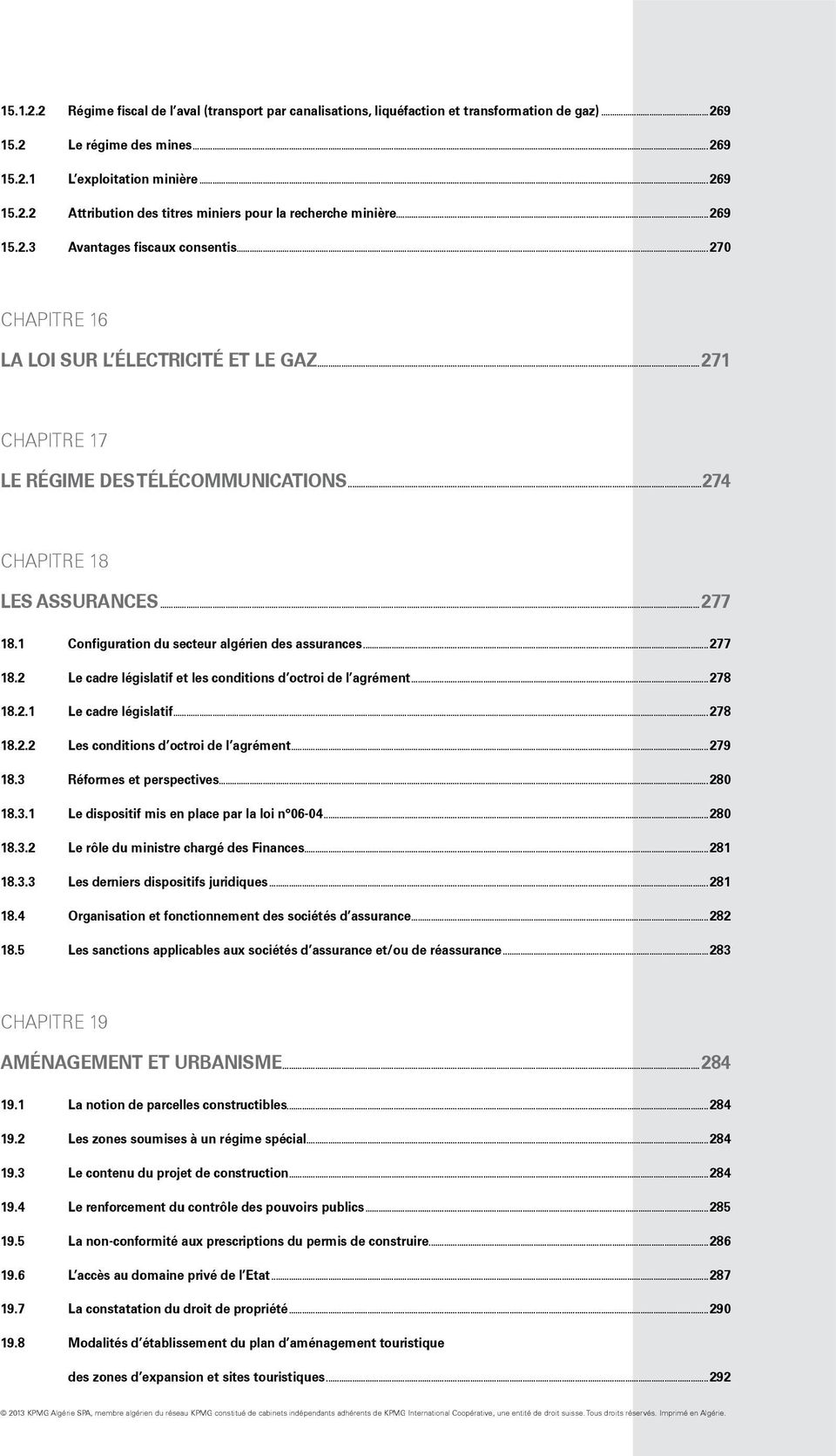 1 Configuration du secteur algérien des assurances 277 18.2 Le cadre législatif et les conditions d octroi de l agrément 278 18.2.1 Le cadre législatif 278 18.2.2 Les conditions d octroi de l agrément 279 18.