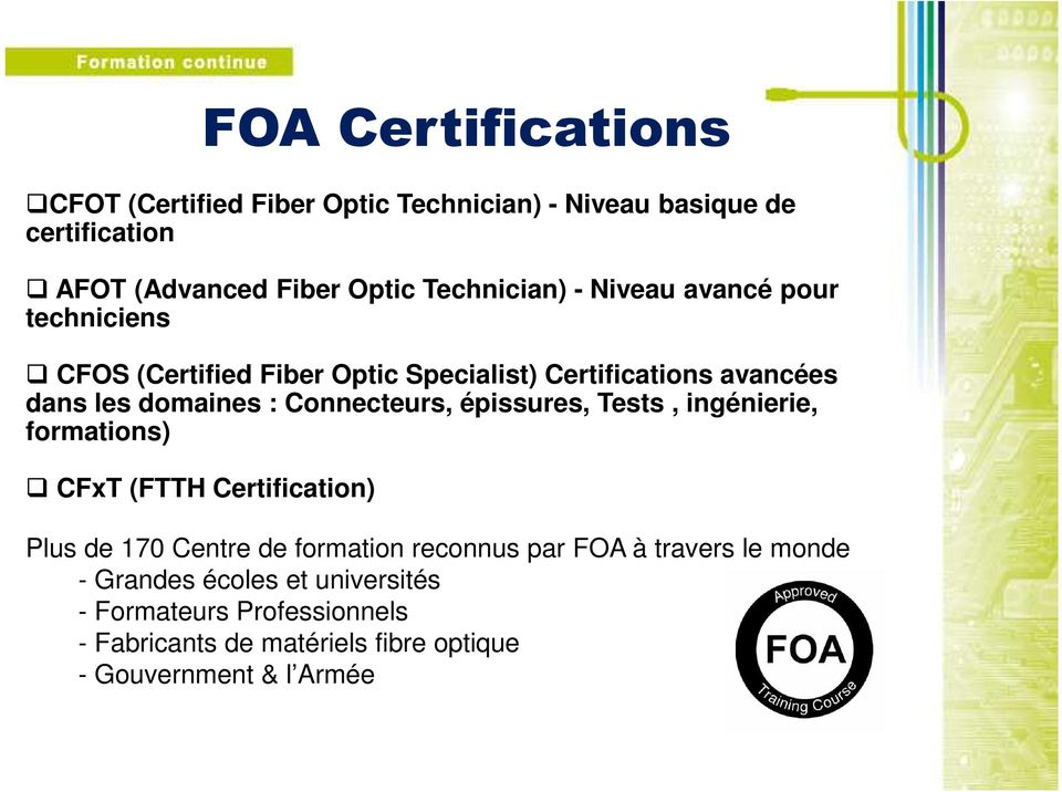 Connecteurs, épissures, Tests, ingénierie, formations) CFxT (FTTH Certification) Plus de 170 Centre de formation reconnus par FOA