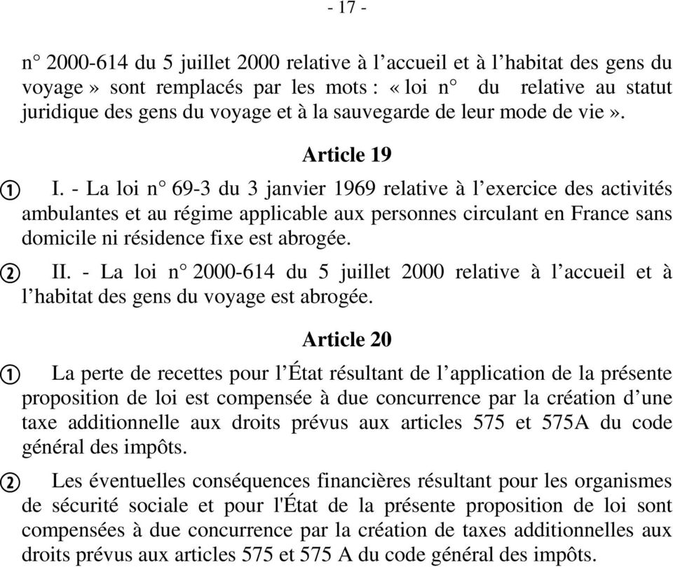 - La loi n 69-3 du 3 janvier 1969 relative à l exercice des activités ambulantes et au régime applicable aux personnes circulant en France sans domicile ni résidence fixe est abrogée. II.
