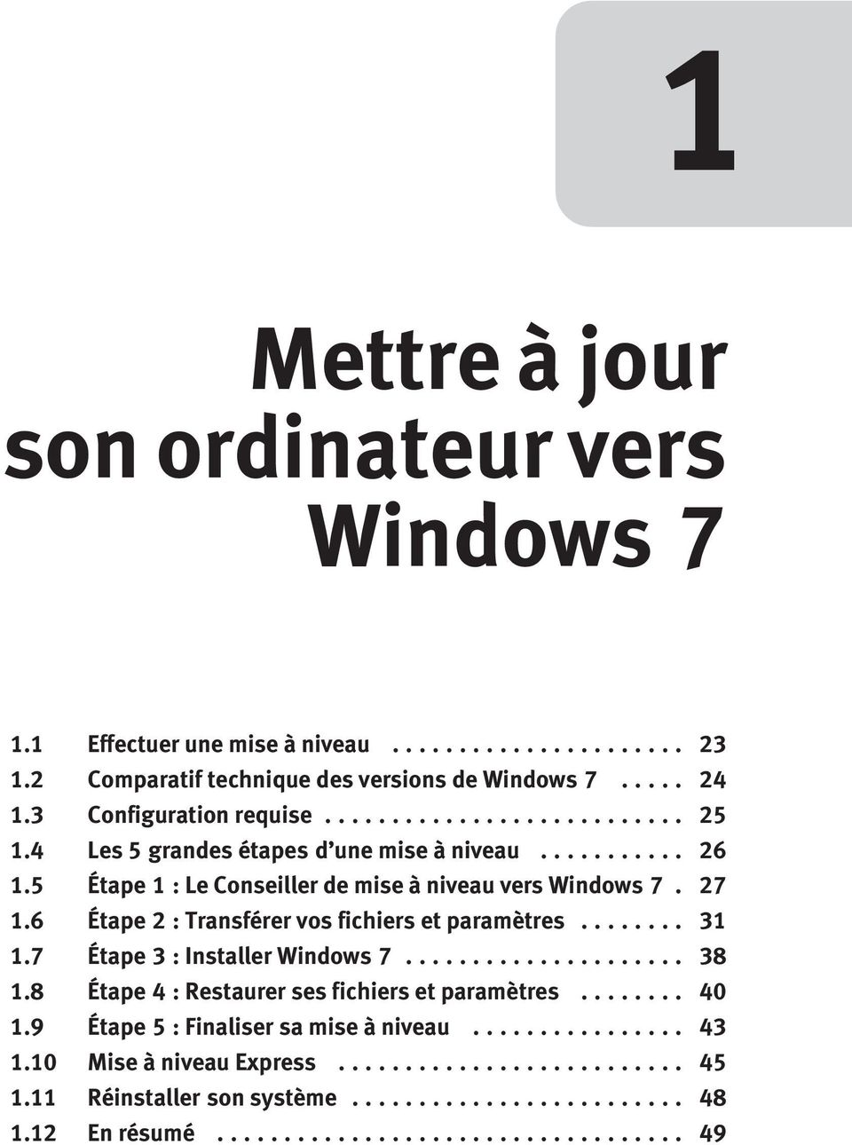27 1.6 Étape 2 : Transférer vos fichiers et paramètres... 31 1.7 Étape 3 : Installer Windows 7... 38 1.