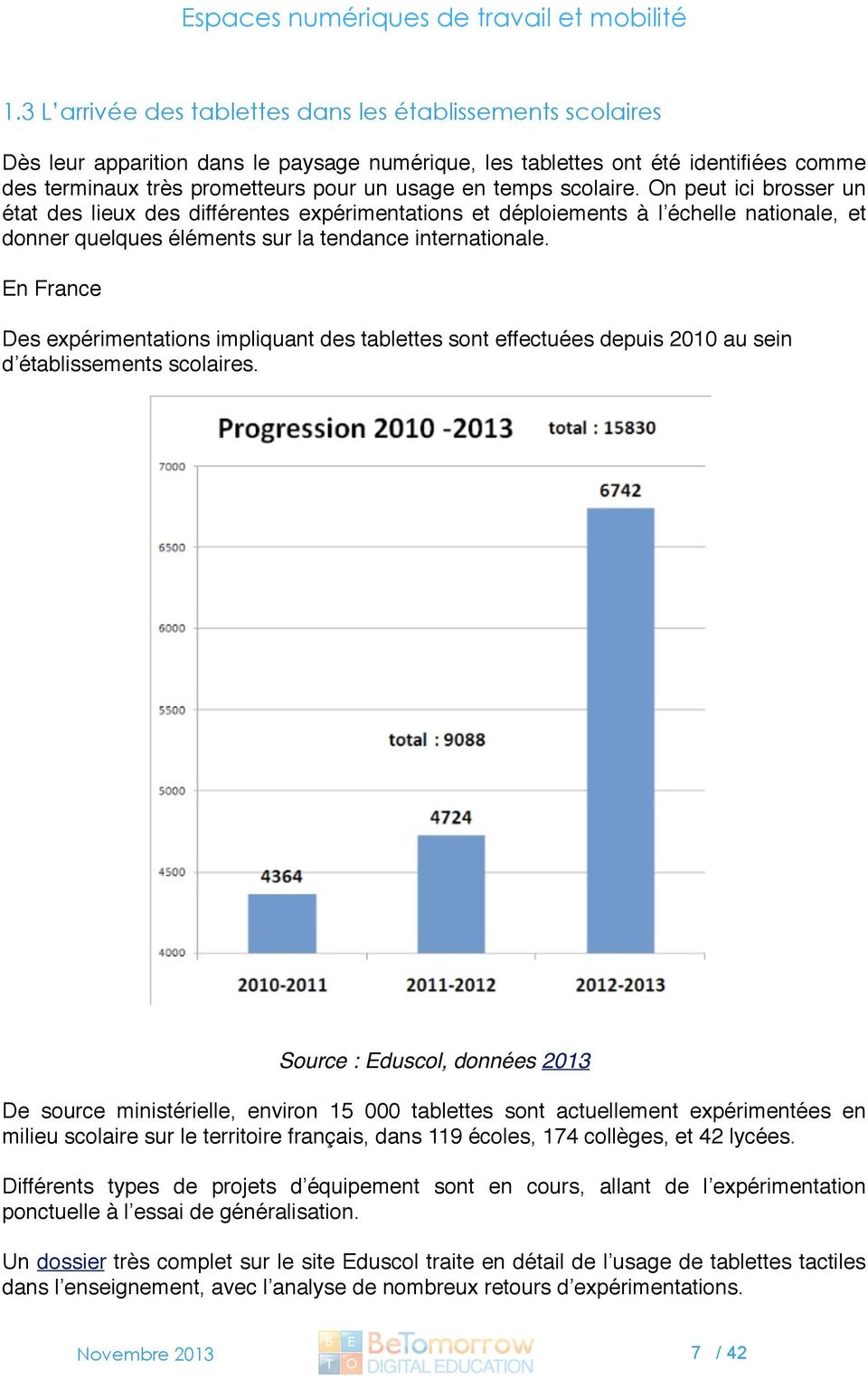 En France Des expérimentations impliquant des tablettes sont effectuées depuis 2010 au sein d établissements scolaires.