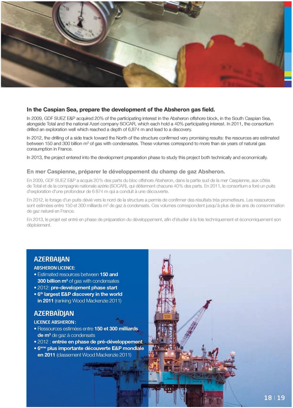 participating interest. In 2011, the consortium drilled an exploration well which reached a depth of 6,874 m and lead to a discovery.