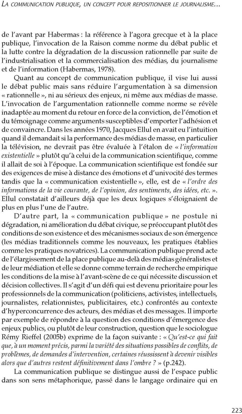 rationnelle par suite de l industrialisation et la commercialisation des médias, du journalisme et de l information (Habermas, 1978).