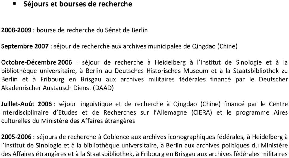 militaires fédérales financé par le Deutscher Akademischer Austausch Dienst (DAAD) Juillet-Août 2006 : séjour linguistique et de recherche à Qingdao (Chine) financé par le Centre Interdisciplinaire d