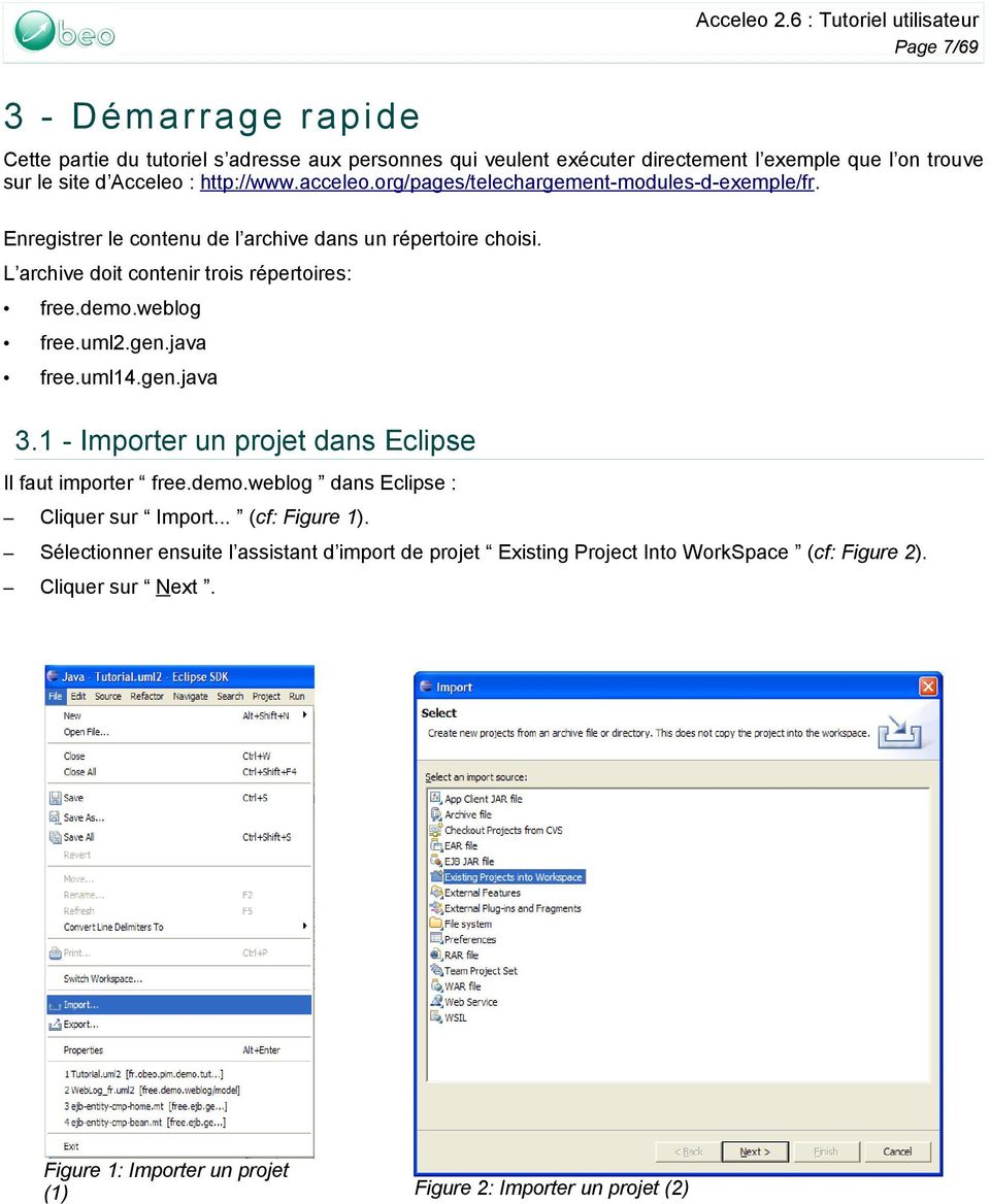 weblog free.uml2.gen.java free.uml14.gen.java 3.1 - Importer un projet dans Eclipse Il faut importer free.demo.weblog dans Eclipse : Cliquer sur Import... (cf: Figure 1).