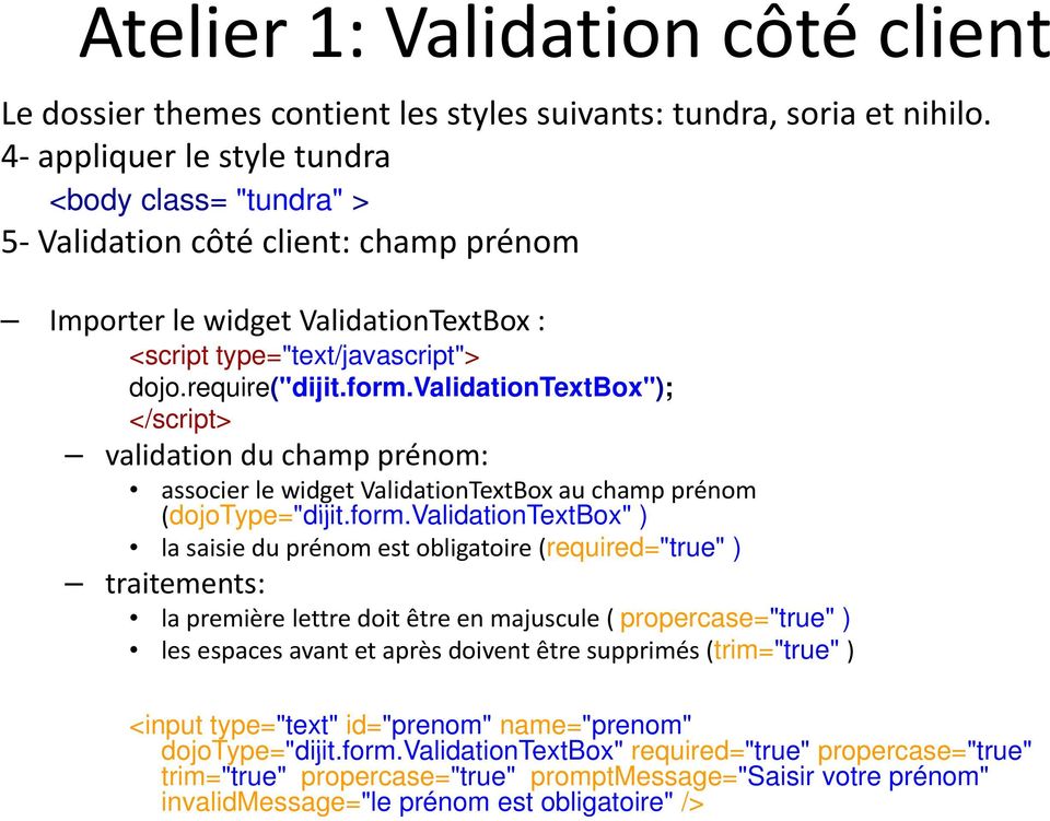 validationtextbox"); </script> validation du champ prénom: associer le widget ValidationTextBox au champ prénom (dojotype="dijit dijit.form.